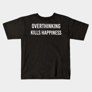 Overthinking kills happiness - white text Kids T-Shirt
